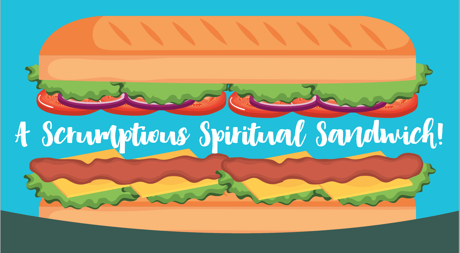 A Scrumptious Spiritual Sandwich!